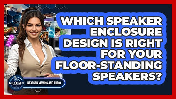 Which Speaker Enclosure Design Is Right For Your Floor-standing Speakers?