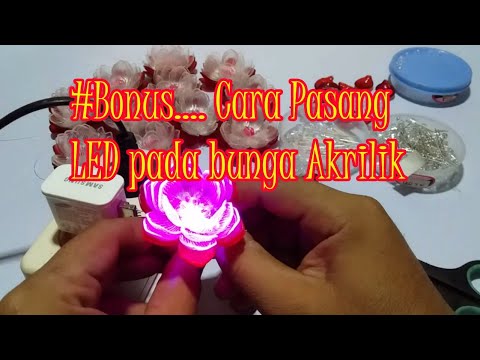 Tutorial bonus Cara pasang LED pada bunga hias akrilik  