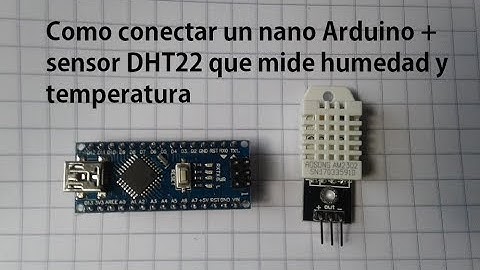Como conectar un nano Arduino + sensor DHT22 que mide humedad y temperatura PARTE 1