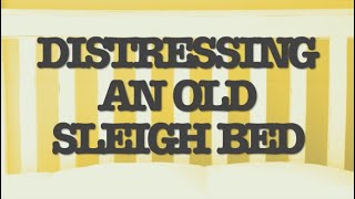 Distressing an Old Sleigh Bed