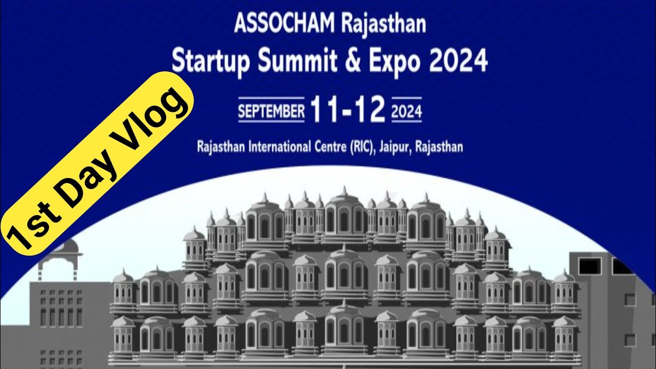 ASSOCHAM Rajasthan Start Up Summit & Expo 2024 | Vlog Day One 11 ...