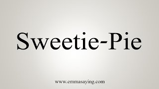 How To Say Sweetie Pie Youtube