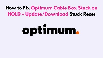 How to Fix Optimum Cable Box Stuck on HOLD – Update/Download Stuck Reset