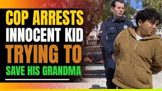 Cops Arrest Innocent Kid Trying To Save His Grandma.