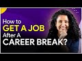 7 Steps to Get a JOB after a Career Break (For Freshers + Experienced) | @GoogleIndia