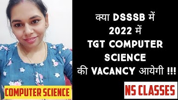 क्या DSSSB में 2022 में || TGT COMPUTER SCIENCE की VACANCY आयेगी || DSSSB VACANCY 2022|| NS CLASSES