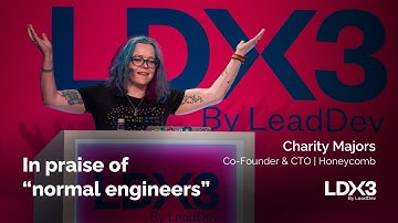 In praise of “normal engineers” | Charity Majors | LDX3 London 2025