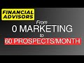 How we get 60 prospects reaching out to us each month  financial advisor marketing