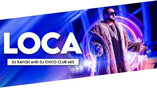 LOCA | Club Mix | Yo Yo Honey Singh | DJ Ravish & DJ Chico