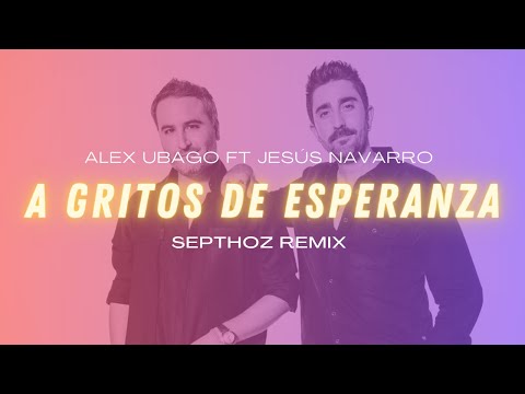 ALEX UBAGO – A Gritos de Esperanza (LYRICS) (Septhoz Remix)