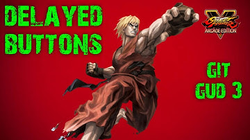 SFV Git Gud 3:Delaying Buttons And Delay Tech (with commentary)