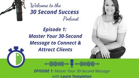 Master Your 30-Second Message to Connect & Attract Clients