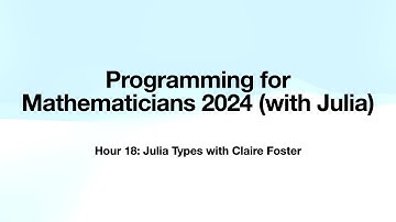 Hour 18: Julia Types with Claire Foster