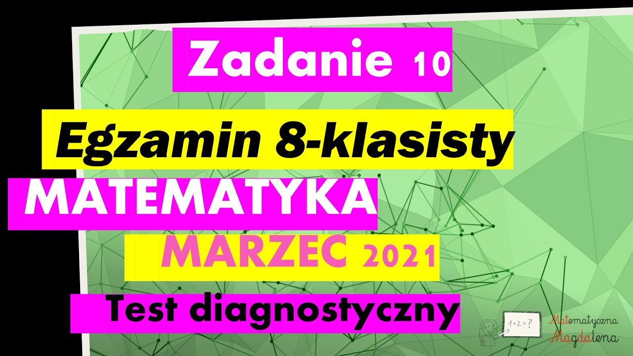 Test Diagnostyczny Klasa 6 Matematyka Zad. 10 Marzec 2021 - Egzamin Ósmoklasisty Matematyka - Test