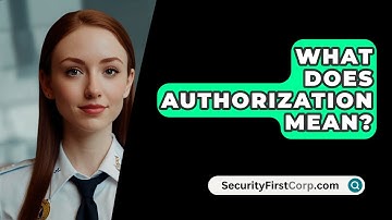 What Does Authorization Mean? - SecurityFirstCorp.com