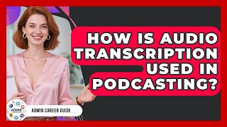 How Is Audio Transcription Used In Podcasting - Admin Career Guide