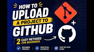 How to Upload a Project to GitHub | 2 Easy Methods for Beginners