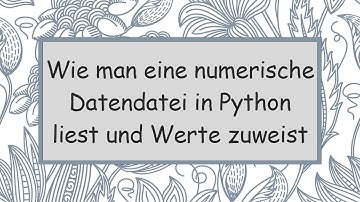 Wie man eine numerische Datendatei in Python liest und Werte zuweist