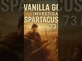 Vanilla Gorilla Investigates: Spartacus Revolt 73 BC #AncientRome # Spartacus #Gladiators