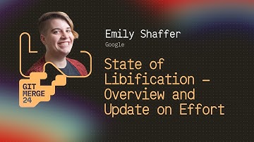 State of Libification - Overview and Update on Effort - Emily Shaffer | GitMerge 2024
