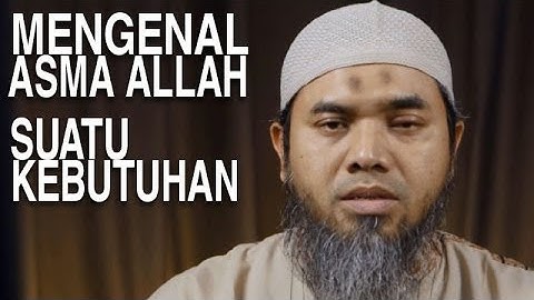 Serial Aqidah Islam (38): Mengenal Asma Allah, Sebuah Kebutuhan - Ustadz Afifi Abdul Wadud
