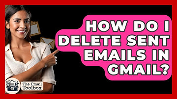 How Do I Delete Sent Emails In Gmail? - TheEmailToolbox.com
