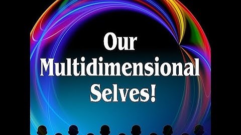 Our Multidimensional Selves