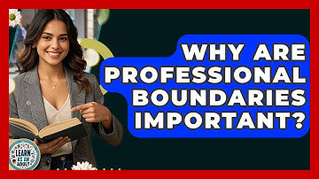 Why Are Professional Boundaries Important? - Learn As An Adult