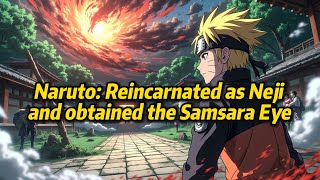 《Naruto: Reincarnated as Neji and obtained the Samsara Eye》