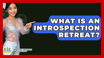 What Is An Introspection Retreat? - Spiritual Universe Unlocked