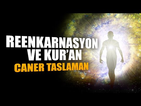 Reenkarnasyon Ne Demek? / Reenkarnasyon ve Kur&rsquo;an / Caner Taslaman