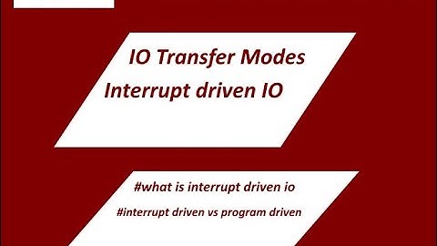 IO Transfer Modes-Interrupt Driven IO