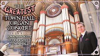 THE GREATEST TOWN HALL ORGAN CONCERT  JONATHAN SCOTT  ORGANIST  HUDDERSFIELD TOWN HALL