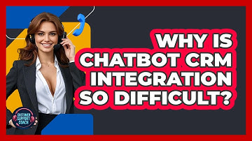 Why Is Chatbot CRM Integration So Difficult? - Customer Support Coach