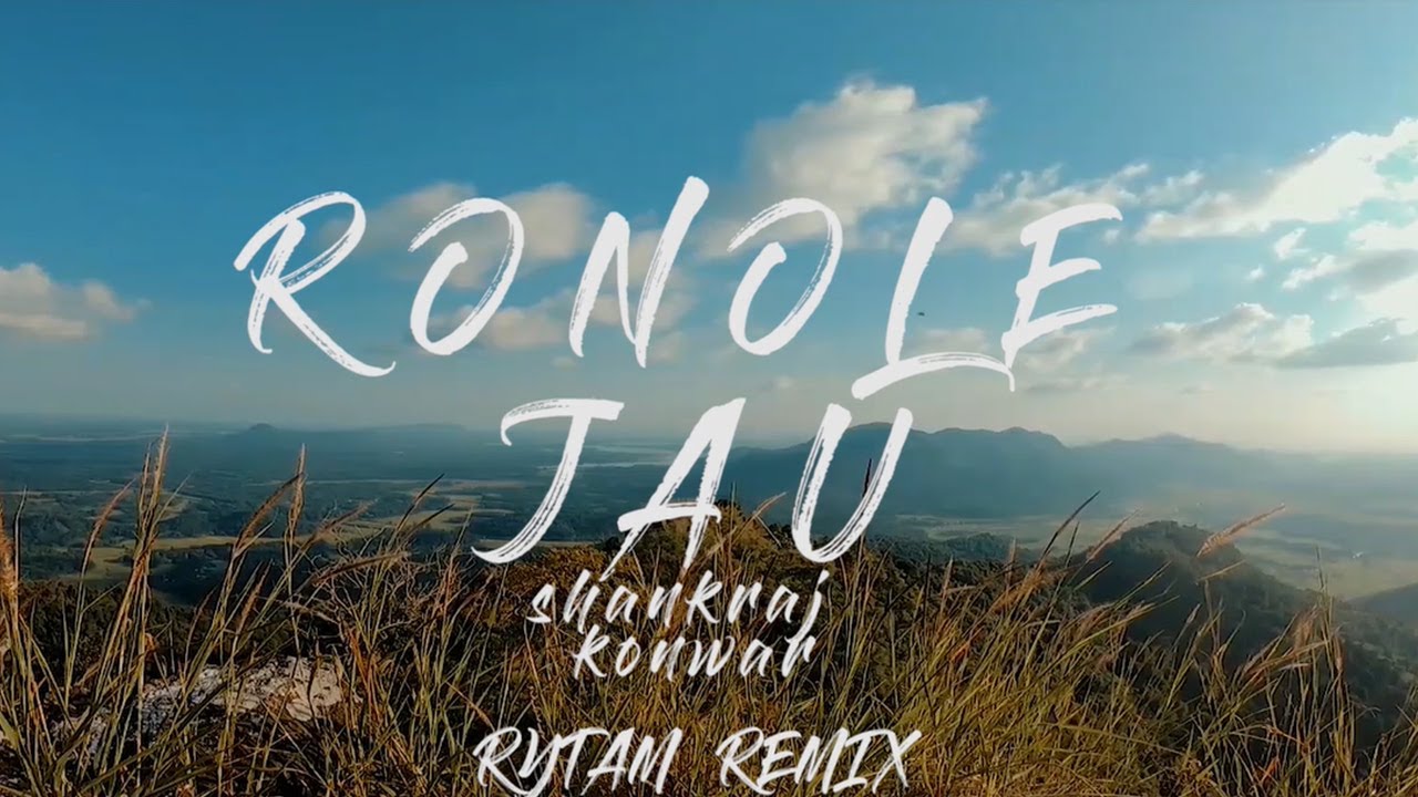 Shankuraj Konwar   Ronole Jau RYTAM Remix official video