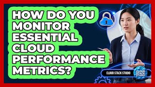 How Do You Monitor Essential Cloud Performance Metrics?