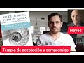 Steven Hayes. Sal de tu mente, entra en tu vida. (ACT - terapia de aceptación y compromiso)