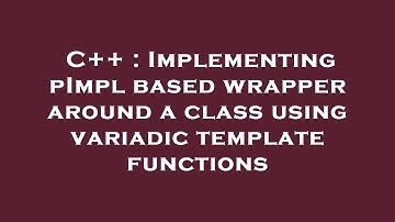 C++ : Implementing pImpl based wrapper around a class using variadic template functions