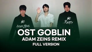 OST GOBLIN ADAM ZEINS REMIX (FULL VERSION)