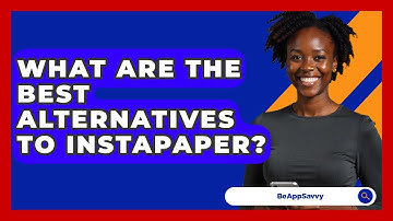 What Are The Best Alternatives To Instapaper? - Be App Savvy