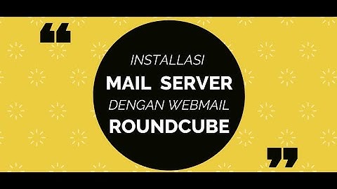 INSTALLASI MAIL SERVER DENGAN WEBMAIL ROUNDCUBE