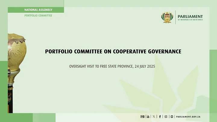 PORTFOLIO COMMITTEE ON COOPERATIVE GOVERNANCE– OVERSIGHT VISIT TO FREE STATE PROVINCE, 24 July 2025