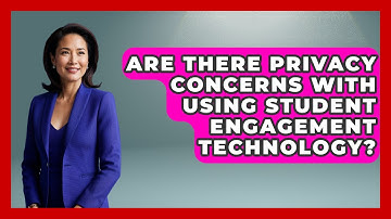Are There Privacy Concerns With Using Student Engagement Technology? | Teacher Tech Toolbox News