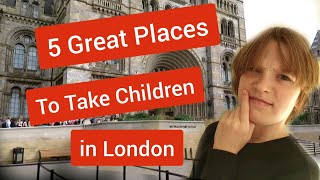 5 Great Places to Visit in London With Children