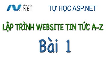 Tự học ASP.NET: Tự học lập trình website tin tức A to Z - bài 1