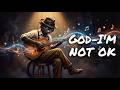 GOD - I'M NOT OK