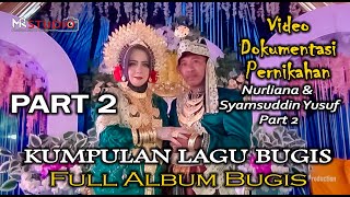 KUMPULAN LAGU BUGIS VIRAL MASA KINI ( PART 2 Pernikahan Adat Bugis Nurliana & Syamsuddin Yusuf )