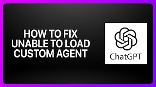 How To Fix Unable To Load Custom Agent In ChatGPT Agent Mode ! Tutorial
