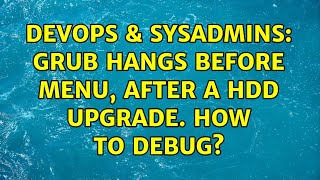 Celebrity DevOps & SysAdmins: GRUB hangs before menu, after a HDD upgrade. How to debug? (3 Solutions!!) Wealth