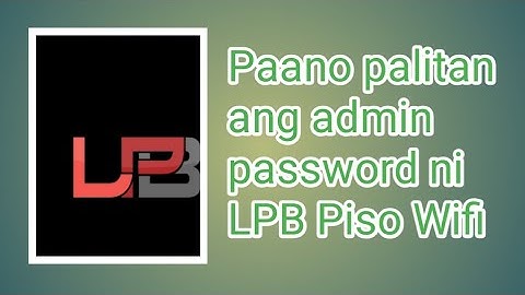 Paano ba palitan ng password ang admin ni lpb piso wifi